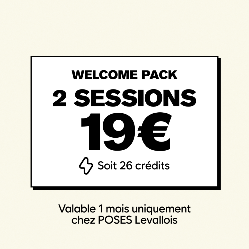 Welcome pack 2 sessions 19 € soit 26 crédits valable 1 mois uniquement chez Poses Levallois